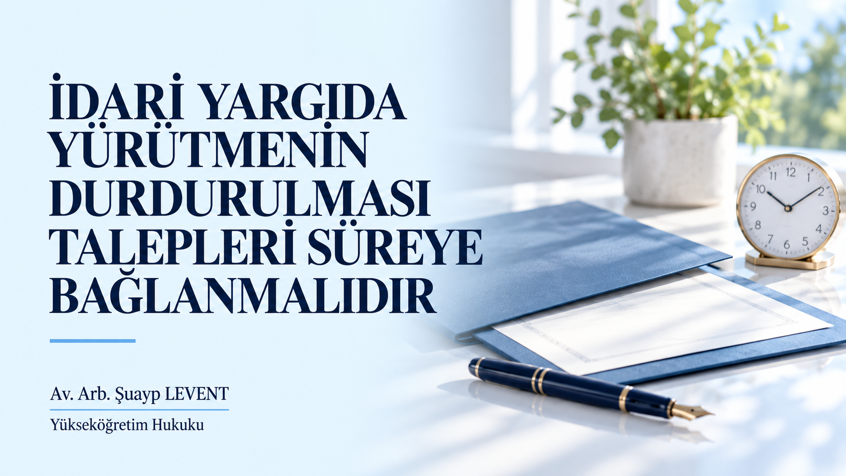 İDARİ YARGIDA YÜRÜTMENİN DURDURULMASI TALEPLERİ SÜREYE BAĞLANMALIDIR