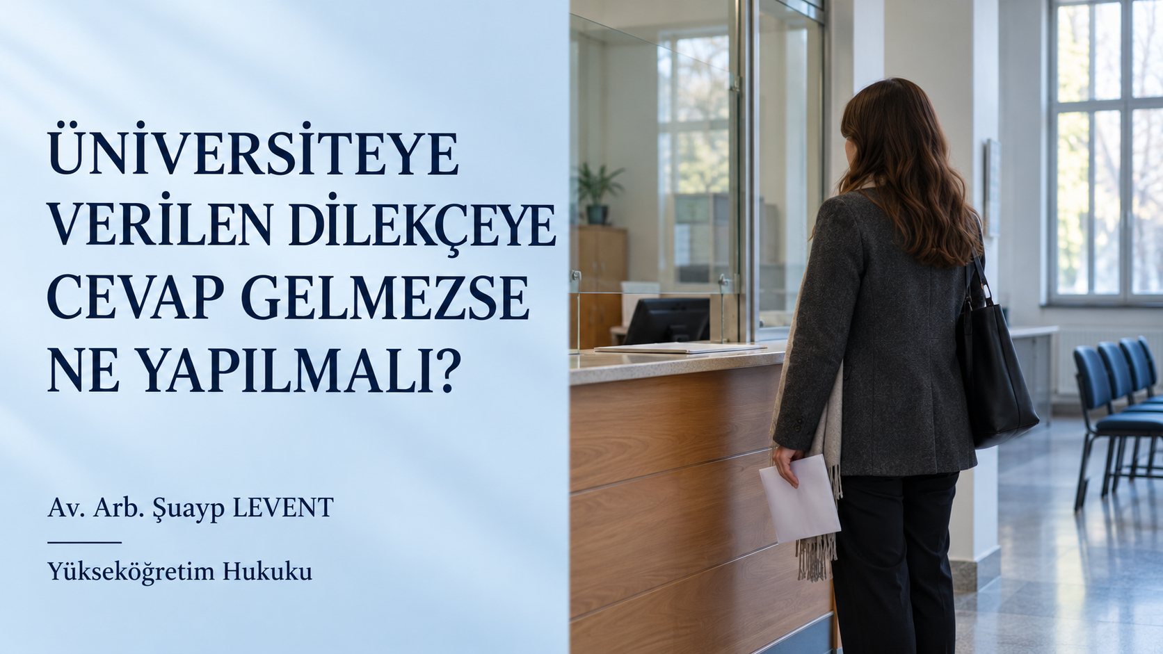 Üniversiteye verilen dilekçeye cevap gelmezse ne yapılmalı — dilekçesiyle üniversitenin başvuru bankosunda bekleyen kişi